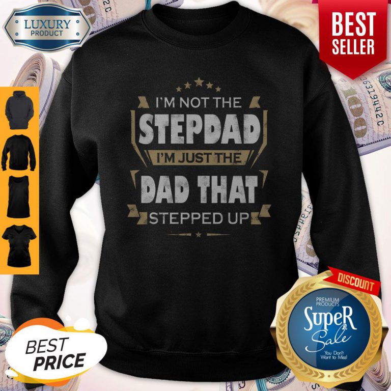 im-not-the-step-dad-im-just-the-dad-that-stepped-up-sweatshirt-768x768