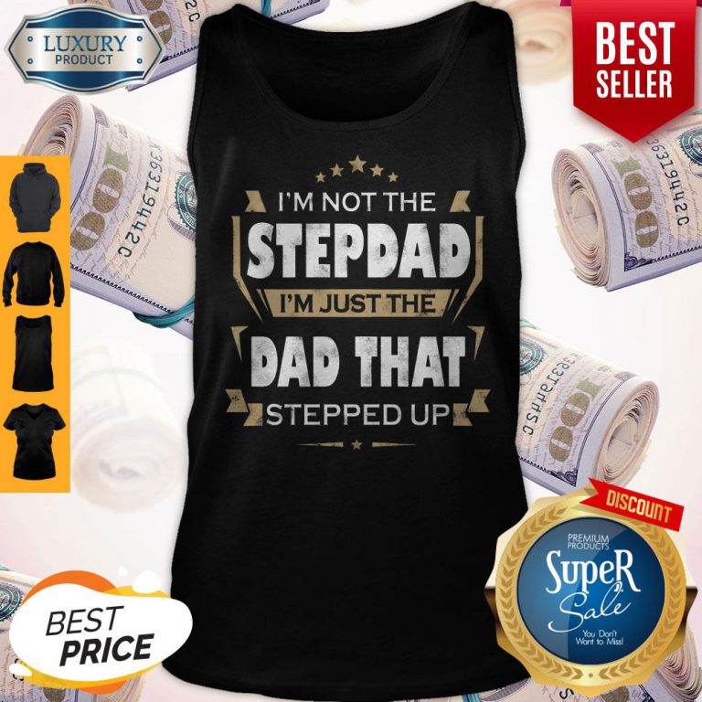im-not-the-step-dad-im-just-the-dad-that-stepped-up-tank-top-768x768