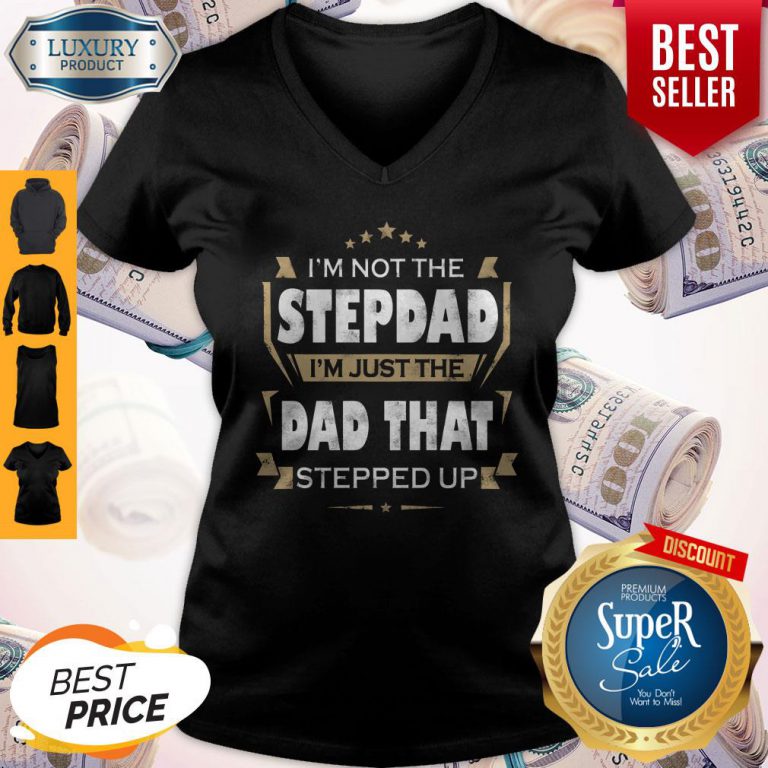 im-not-the-step-dad-im-just-the-dad-that-stepped-up-v-neck-768x768