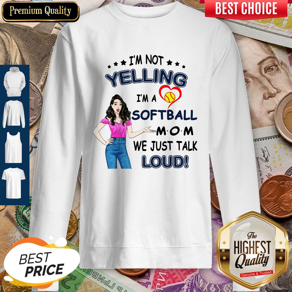 I'm Not Yelling I'm A Softball Mom We Just Talk Loud Shirt