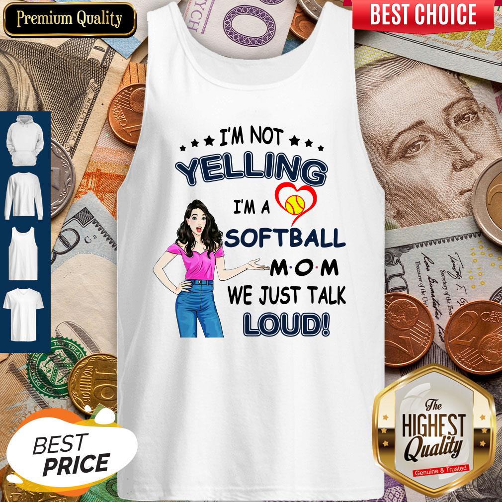 I'm Not Yelling I'm A Softball Mom We Just Talk Loud Shirt