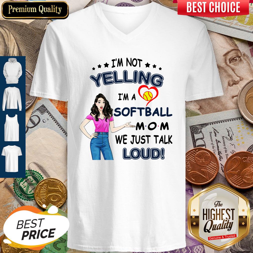 I'm Not Yelling I'm A Softball Mom We Just Talk Loud Shirt