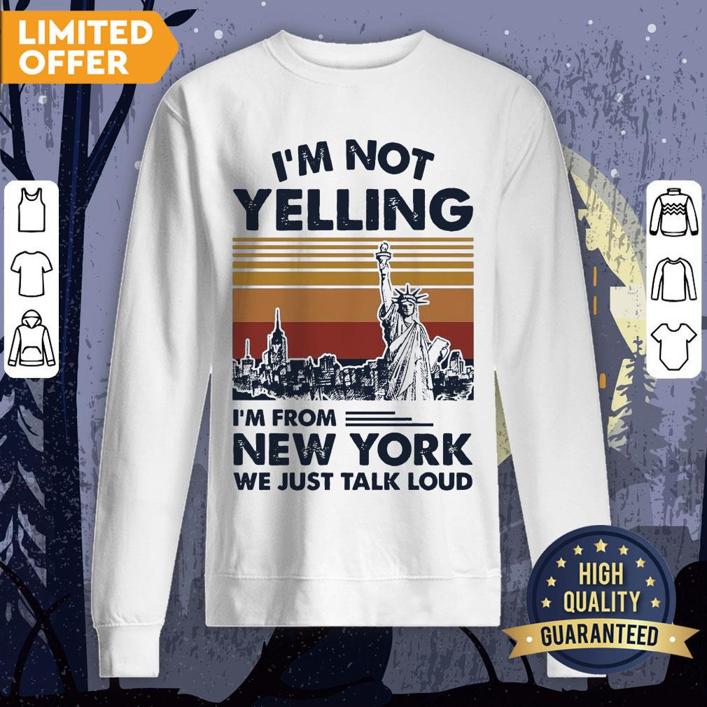 I’m Not Yelling I’m From New York We Just Talk Loud Shirt