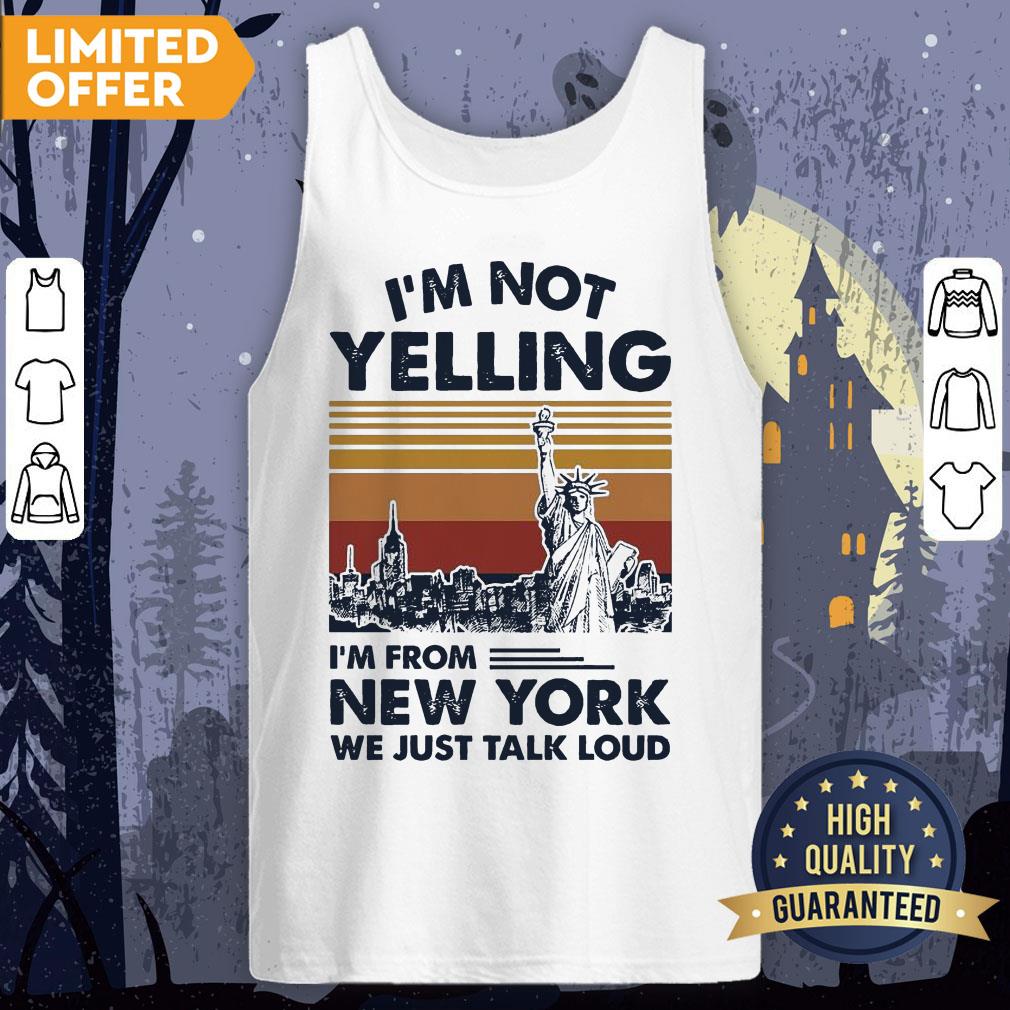I’m Not Yelling I’m From New York We Just Talk Loud Shirt