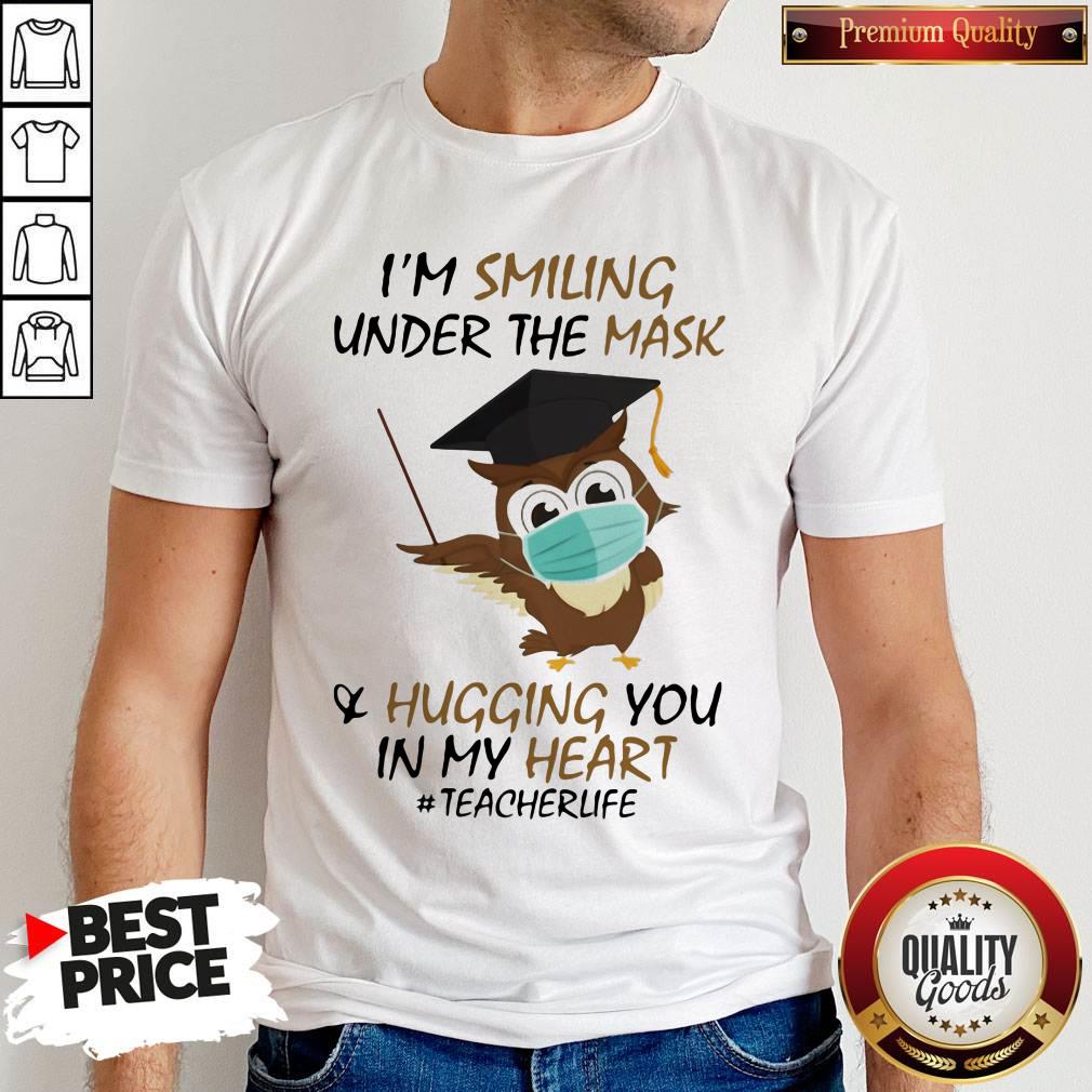 I'm Smiling Under The Mask Hugging You In My Heart #Teacher Owl Shirt
