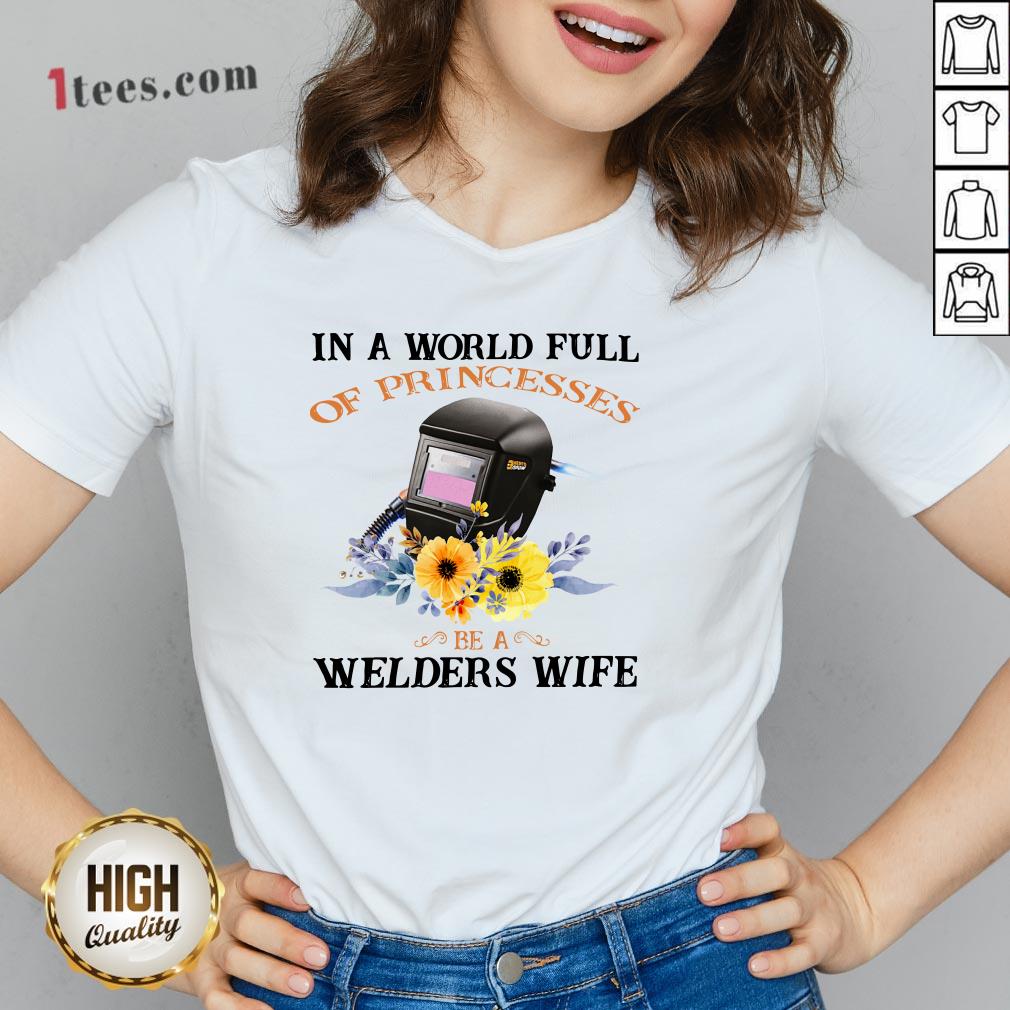 In A World Full Of Princesses Be A Welder’S Wife Shirt