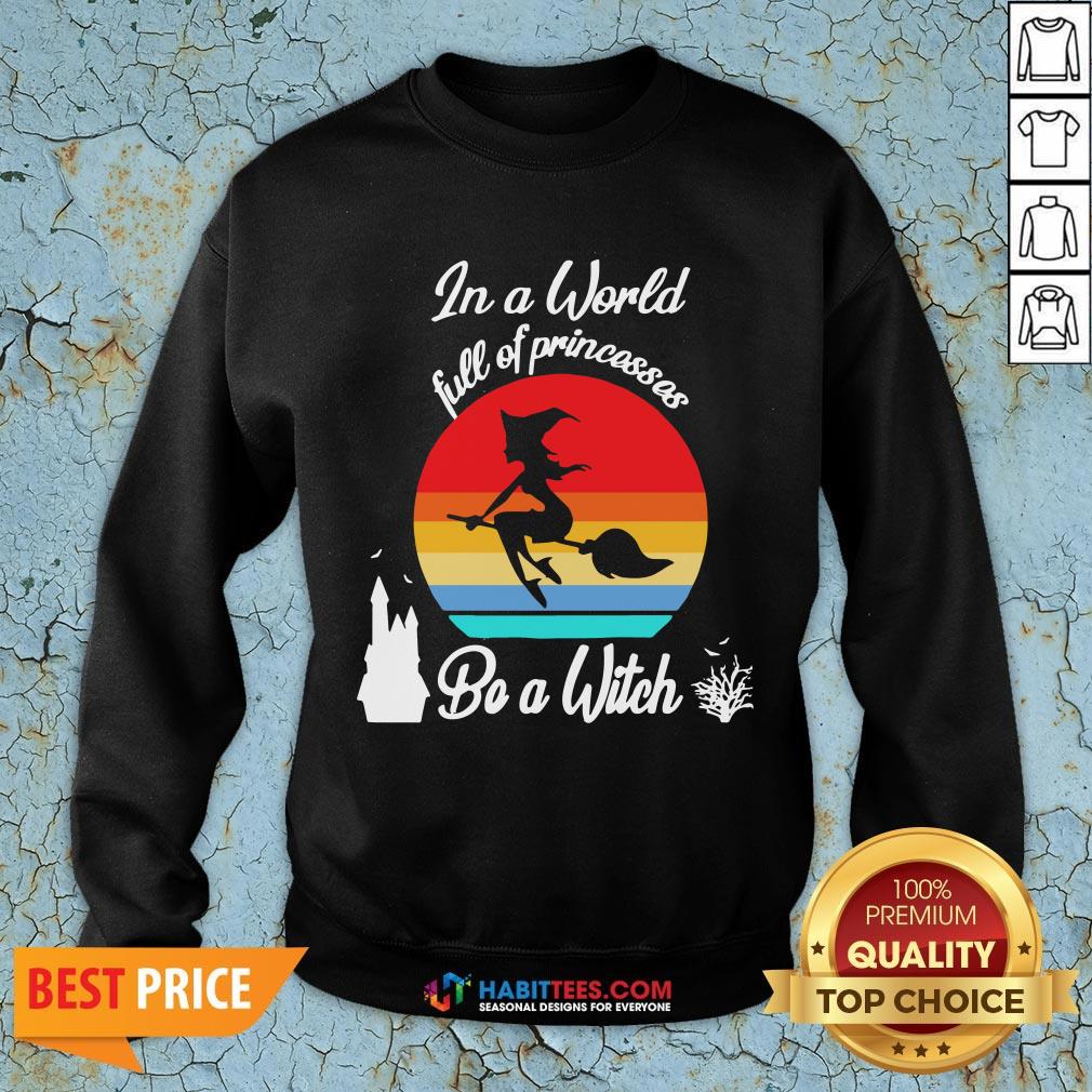 In A World Full Of Princesses Be A Witch Vintage Shirt