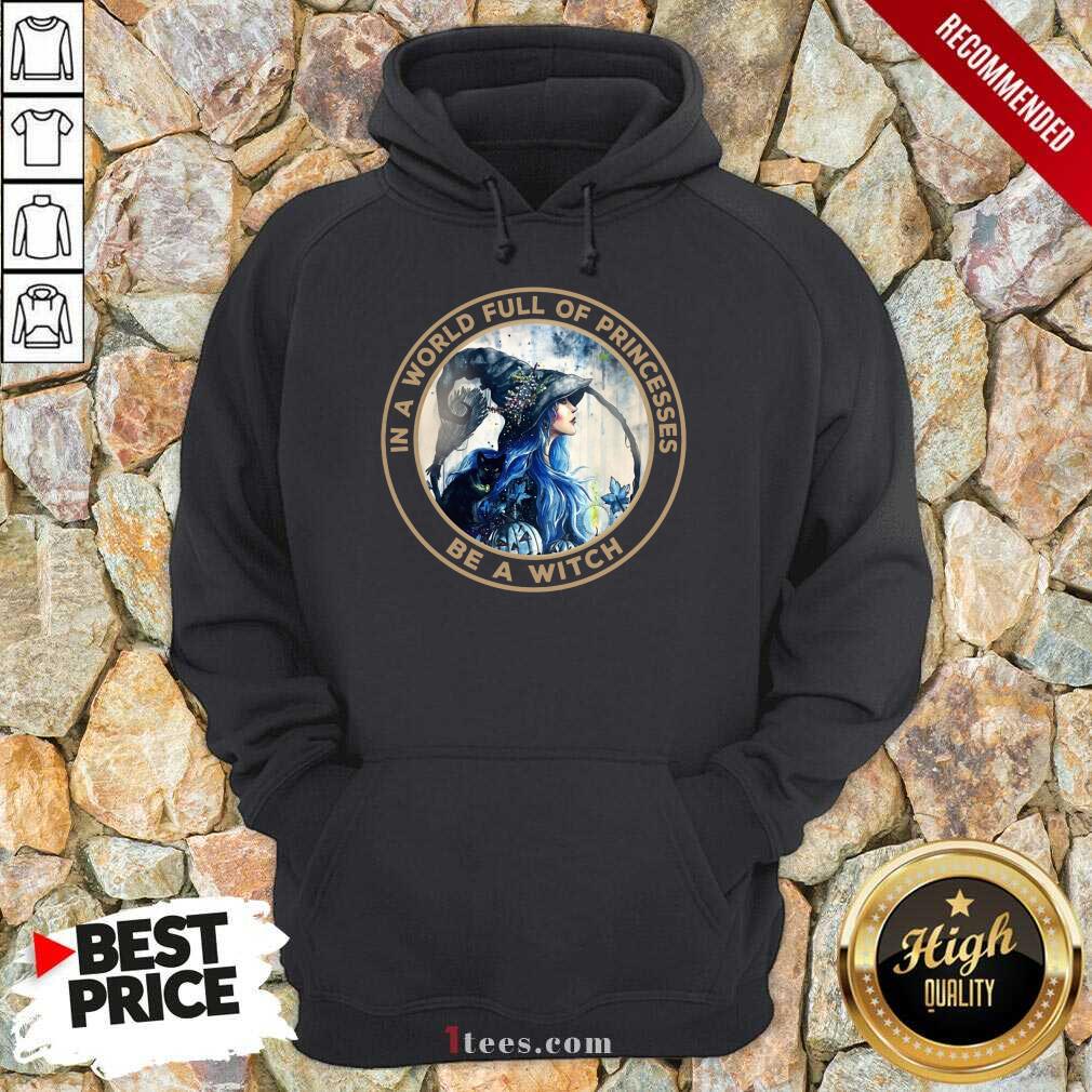 In A World Full Of Princesses Be A Witch Shirt