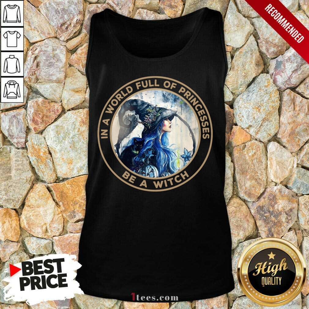 In A World Full Of Princesses Be A Witch Shirt
