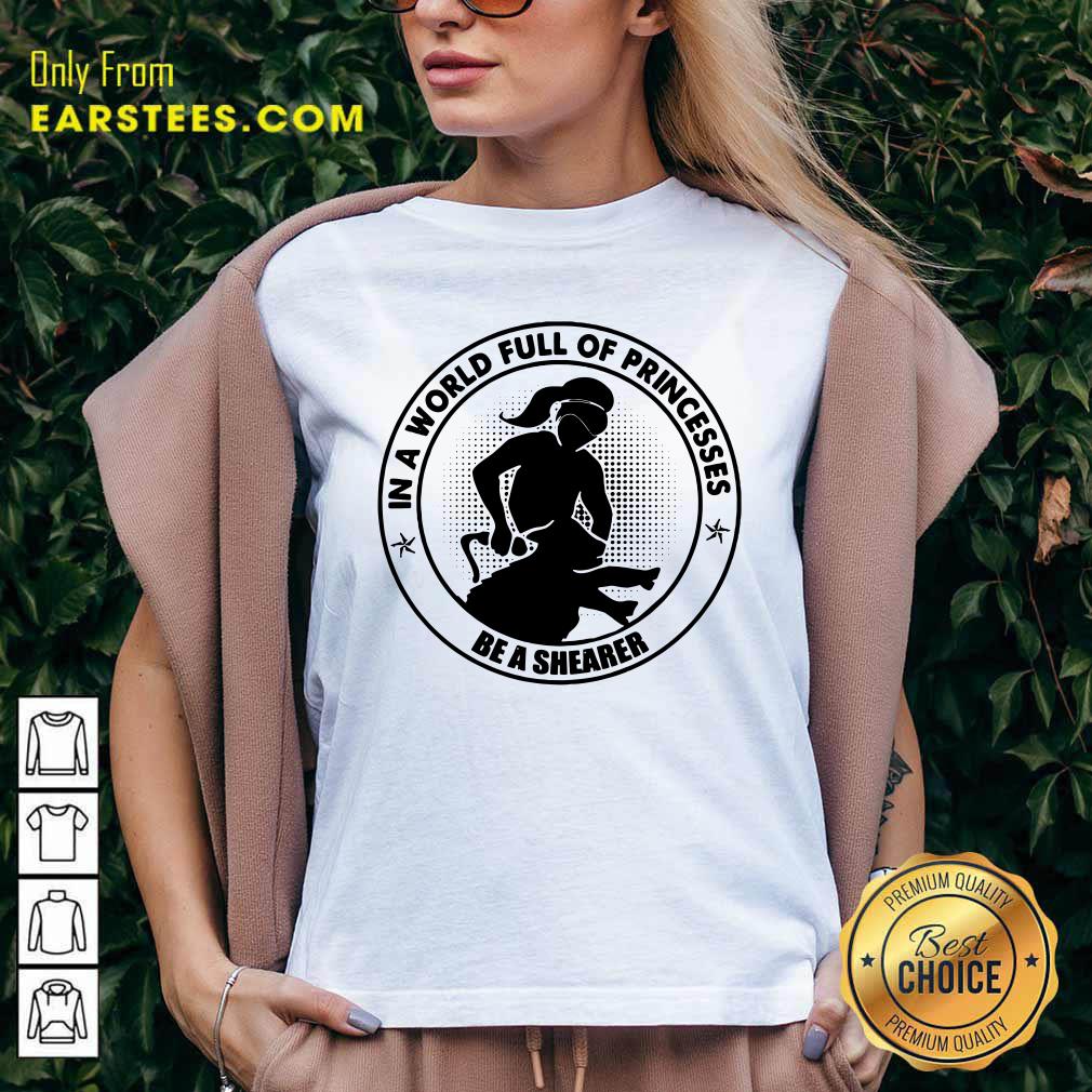 In A World Princesses Be A Shearer Shirt