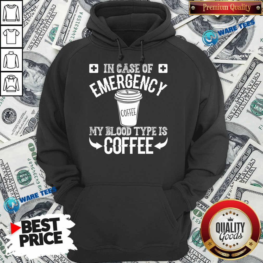 In Case Of Emergency 2 My Blood Type Is Coffee Shirt