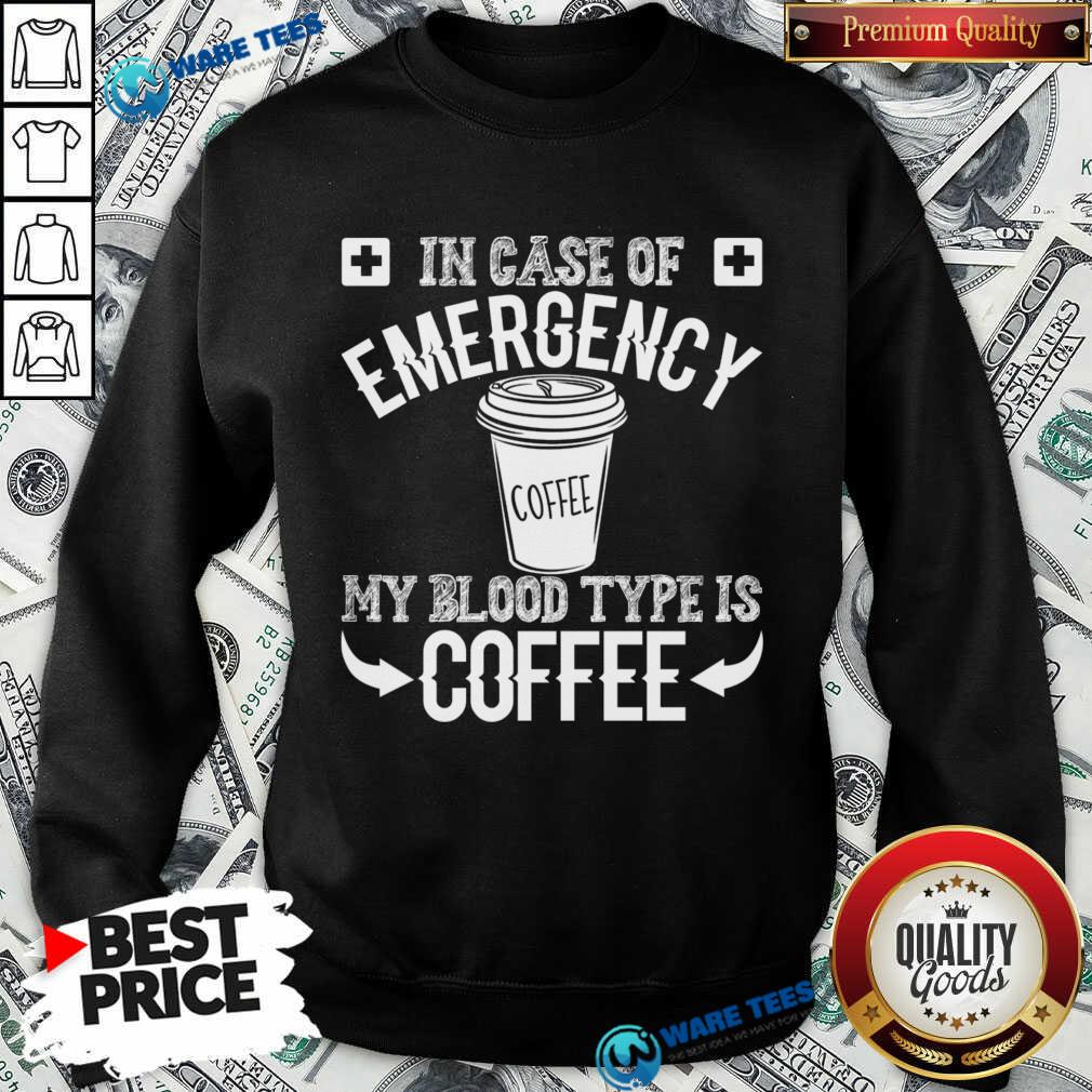 In Case Of Emergency 2 My Blood Type Is Coffee Shirt