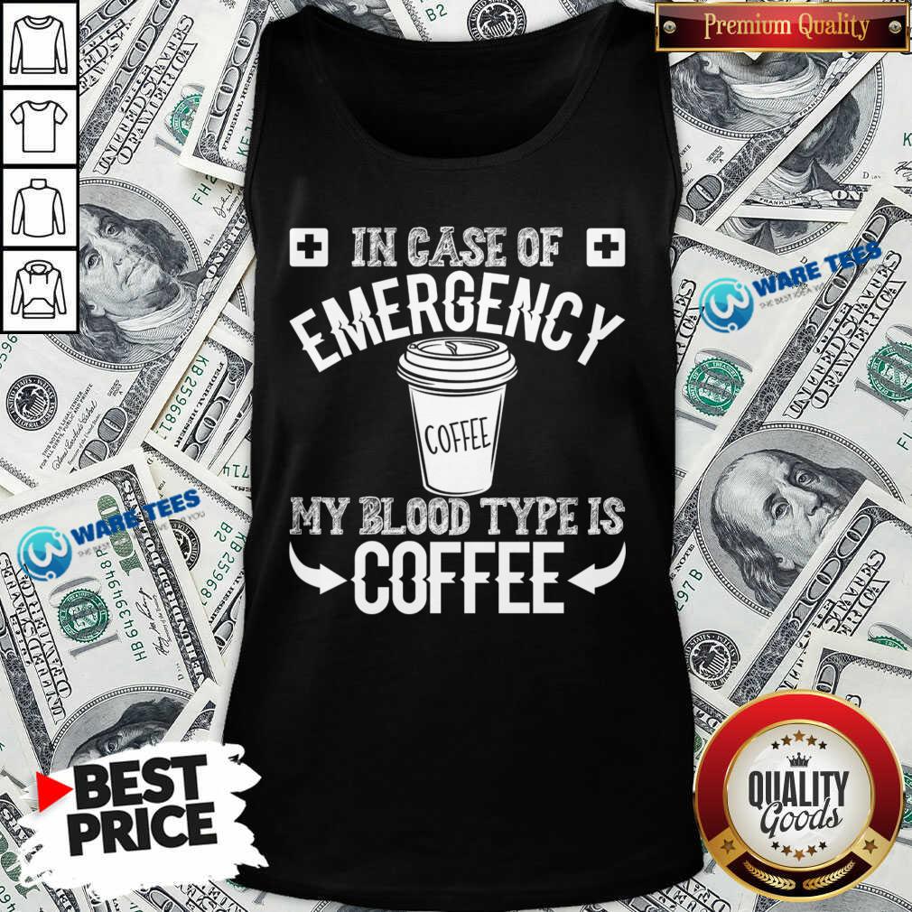In Case Of Emergency 2 My Blood Type Is Coffee Shirt