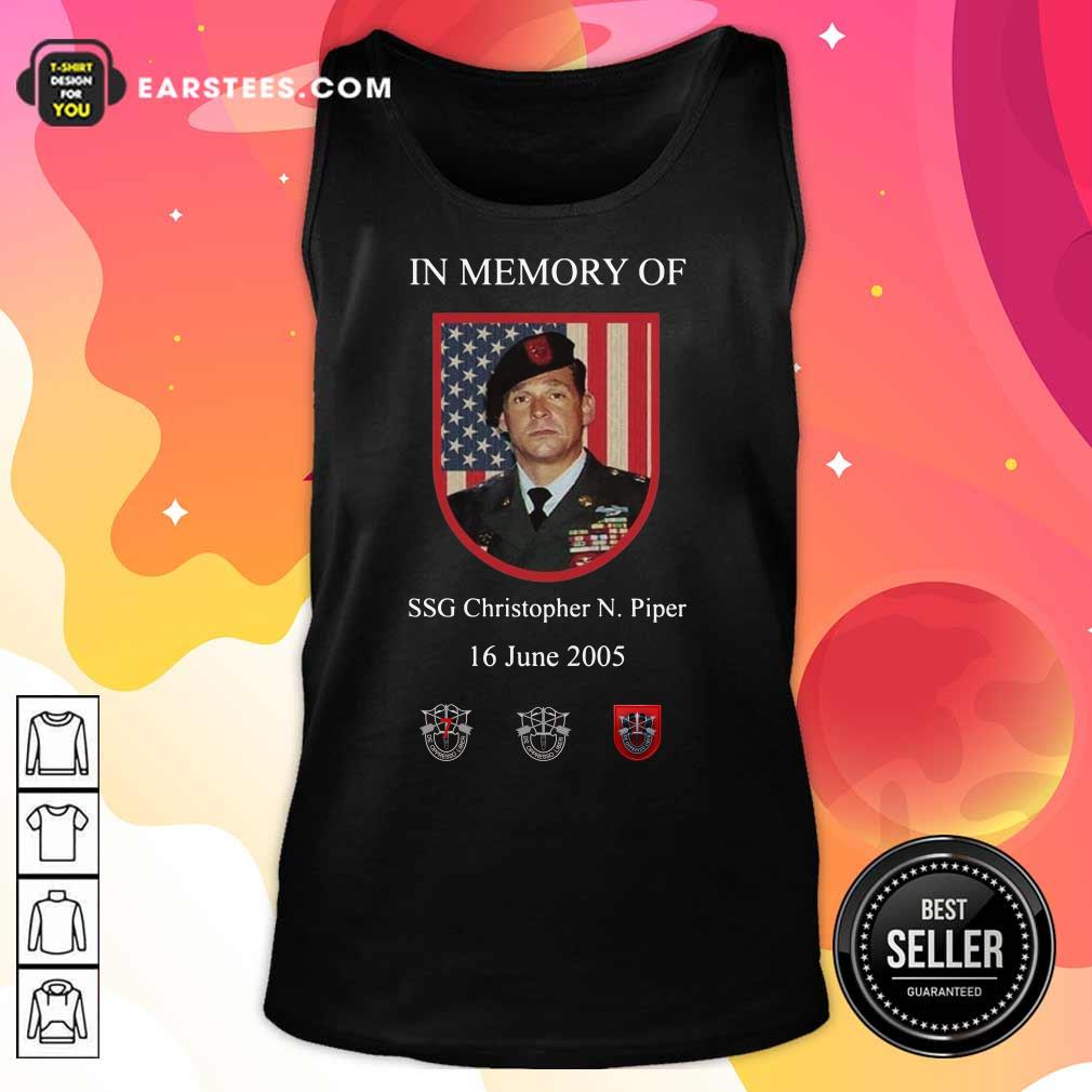 In Memory Of SSG Christopher N.Piper 16 June 2005 American Flag Shirt