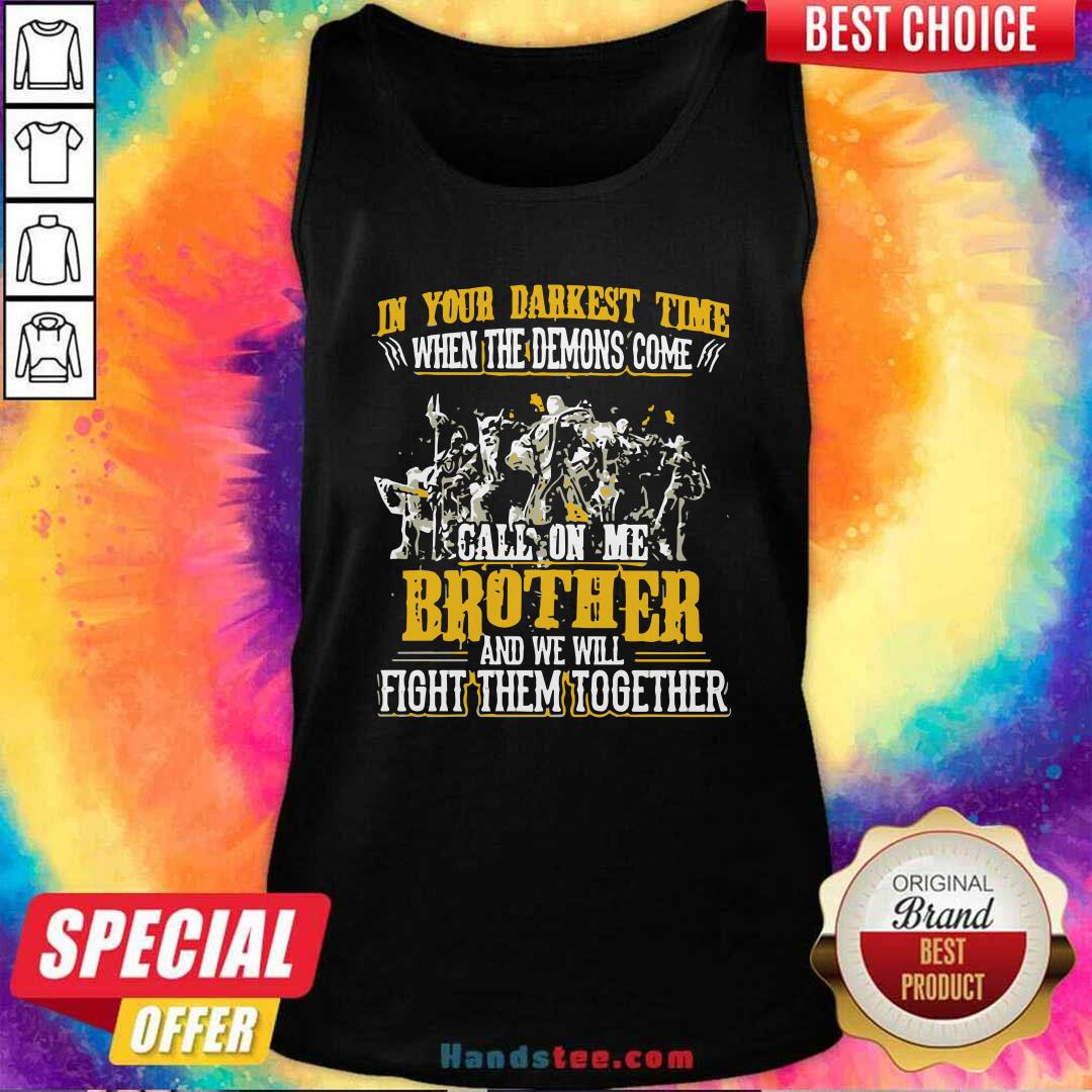 in-your-darkest-time-when-the-demons-come-call-on-me-brother-and-we-will-fight-together-tank-top.jpg