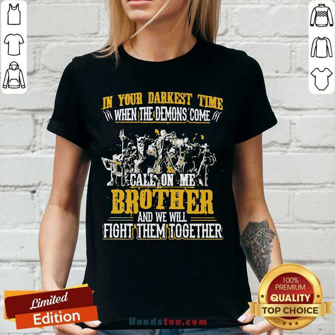 in-your-darkest-time-when-the-demons-come-call-on-me-brother-and-we-will-fight-together-v-neck.jpg