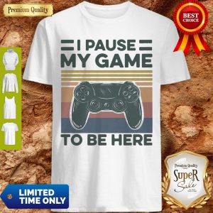 Nice I Pause My Game To Be Here Gamer Vintage Shirt