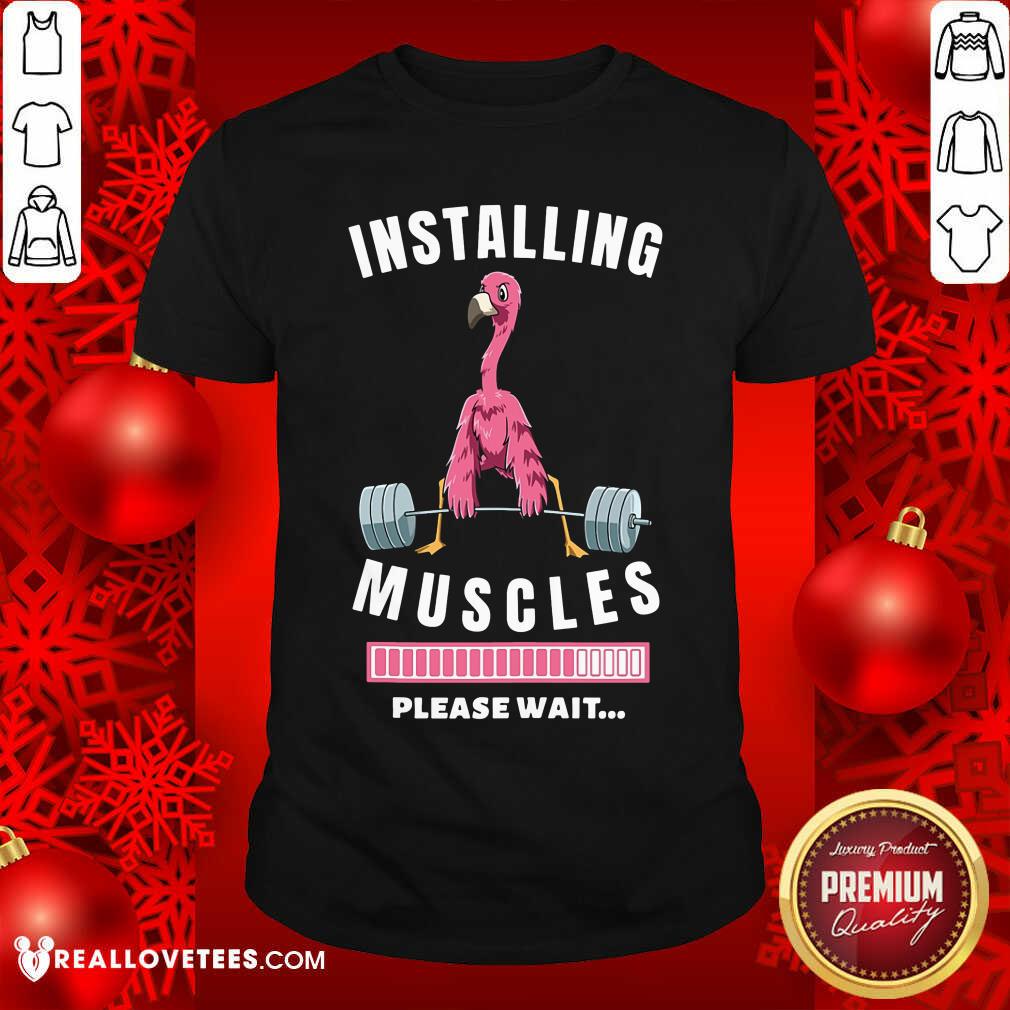 Installing Muscles Please Wait Flamingo Shirt