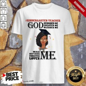 Kindergarten Teacher God Designed Me Created Me Blesses Me Heals Defends Forgives Loves Me Shirt