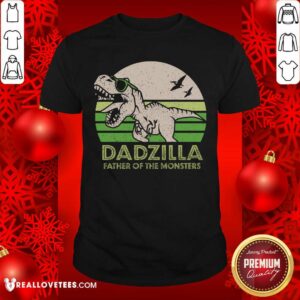 Dadzilla Father Of The Monsters Shirt