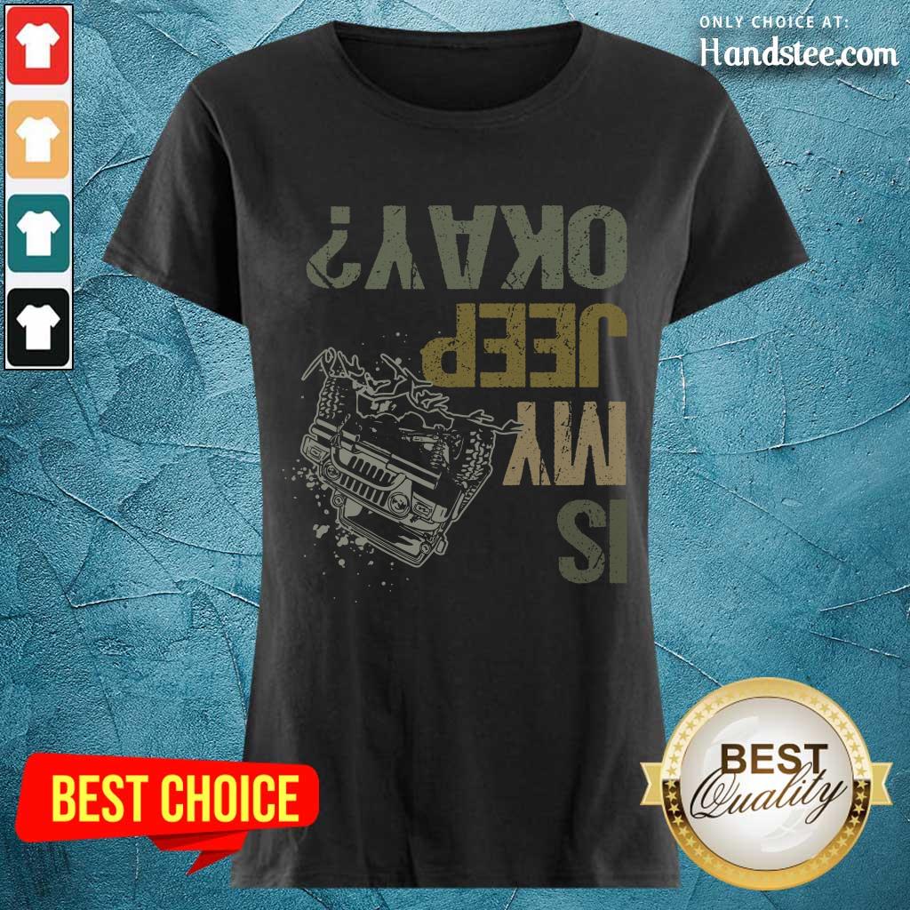 Is My Jeep Okay Funny Jeep Lover Off Road Vintage Shirt