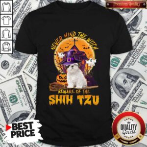 Never Mind The Witch Beware Of The Shih Tzu Shirt