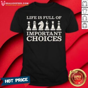 Hot Chess Is Full Of Important Choices Funny Chess Shirt
