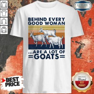 Behind Every Good Woman Are A Lot Of Goats Vintage Shirt