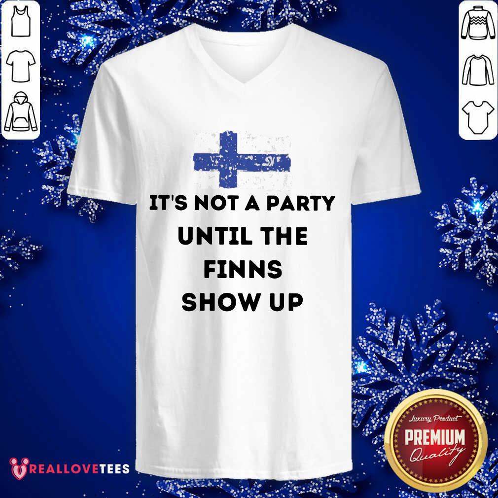 Its Not A Party Until The Finns Show Up Shirt