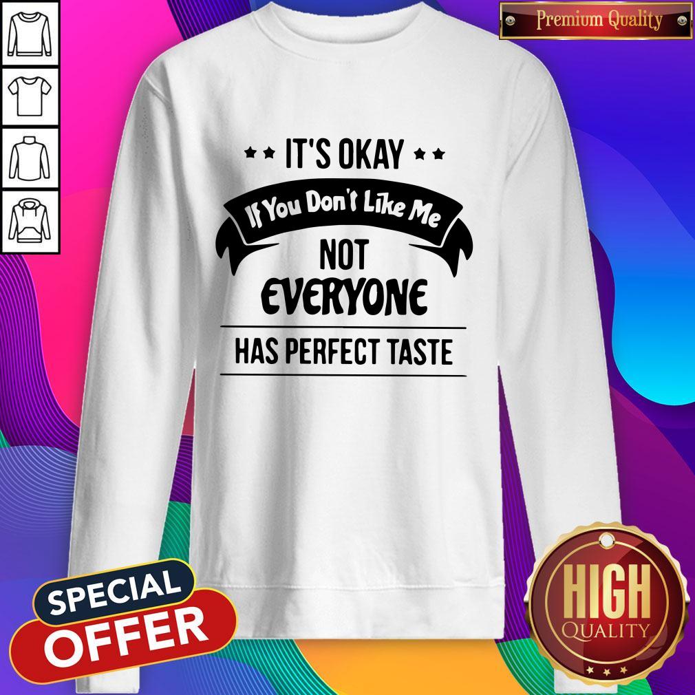 It's Okay If You Don't Like Me Not Everyone Has Shirt
