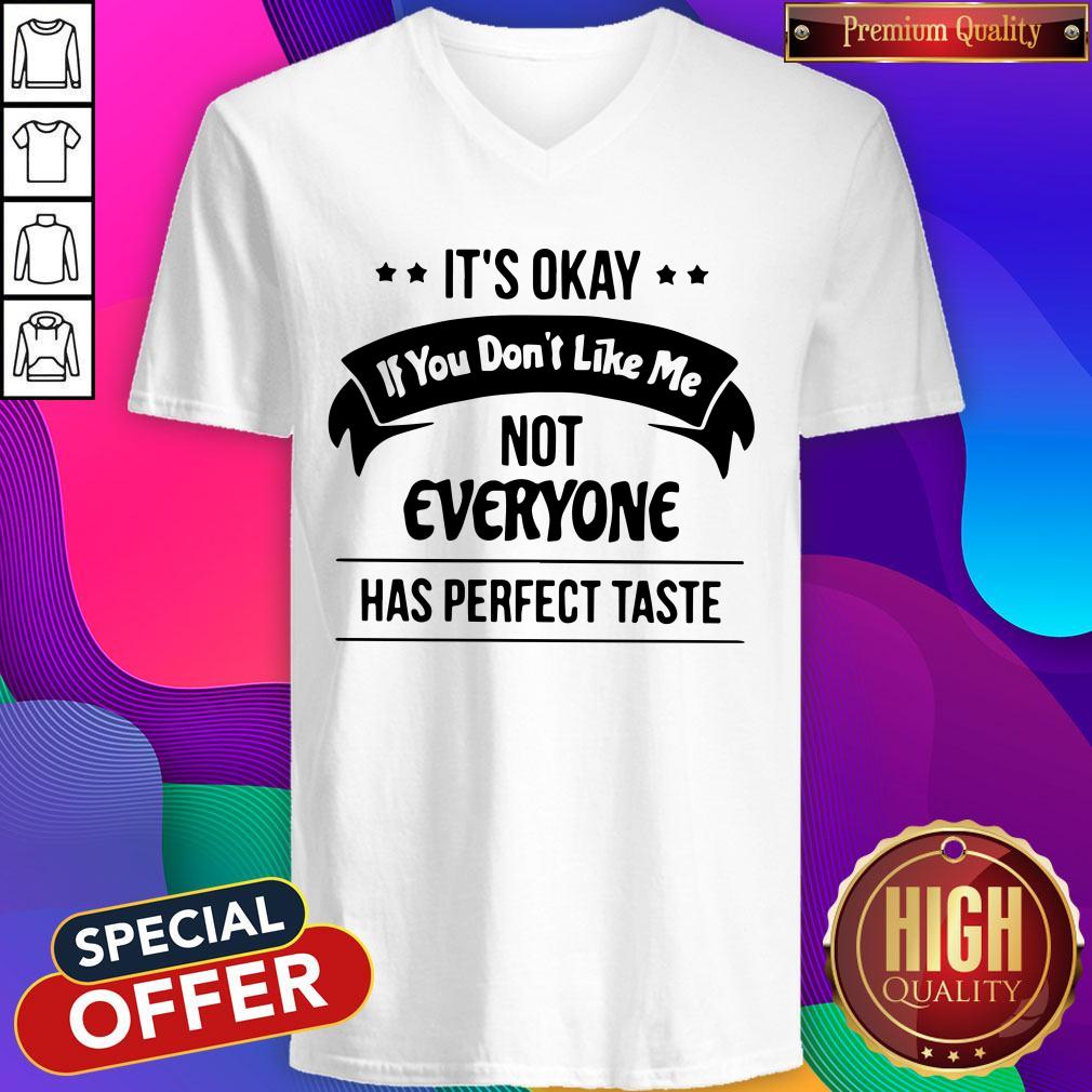 It's Okay If You Don't Like Me Not Everyone Has Shirt