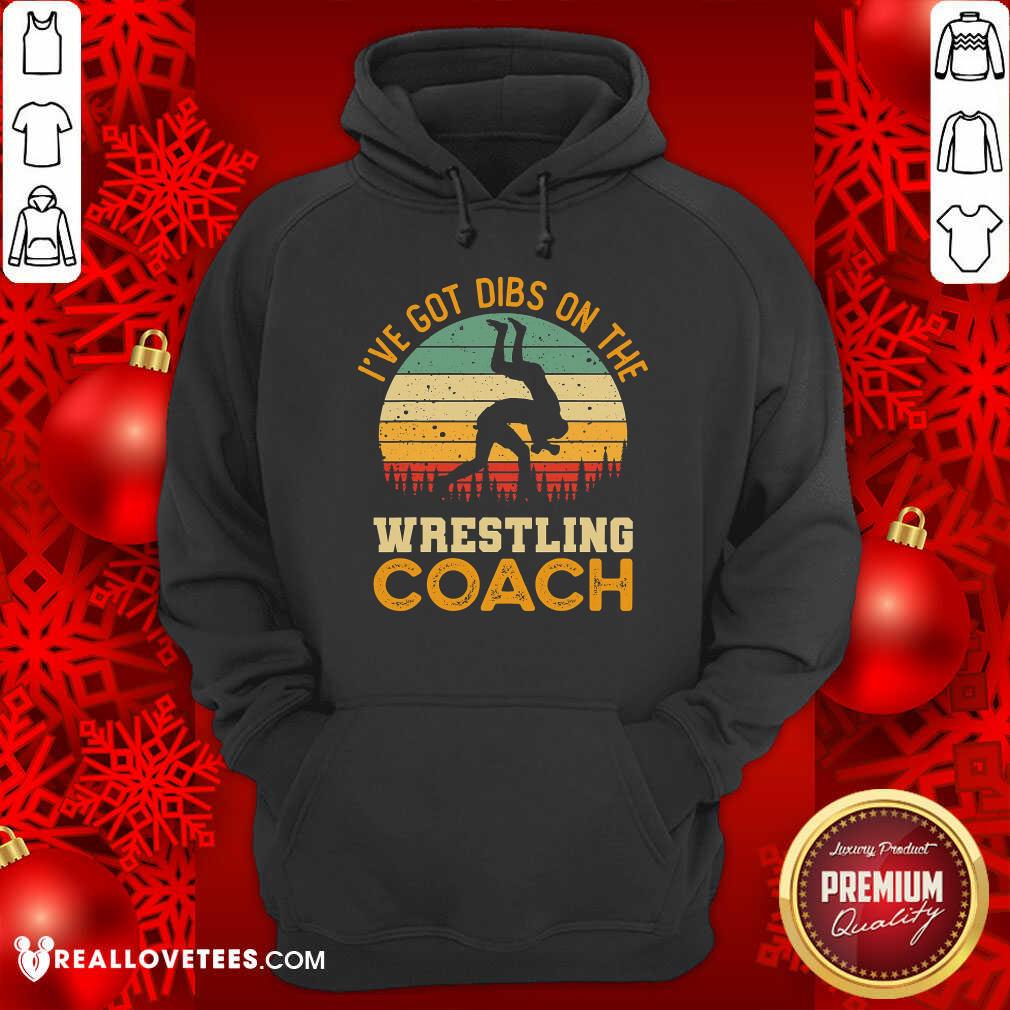 Ive Got Dibs On The Wrestling Coach Shirt