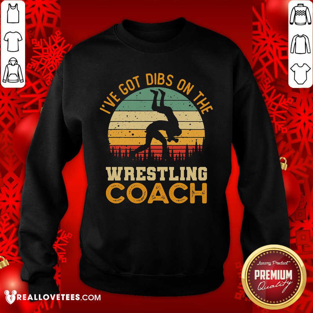 Ive Got Dibs On The Wrestling Coach Shirt