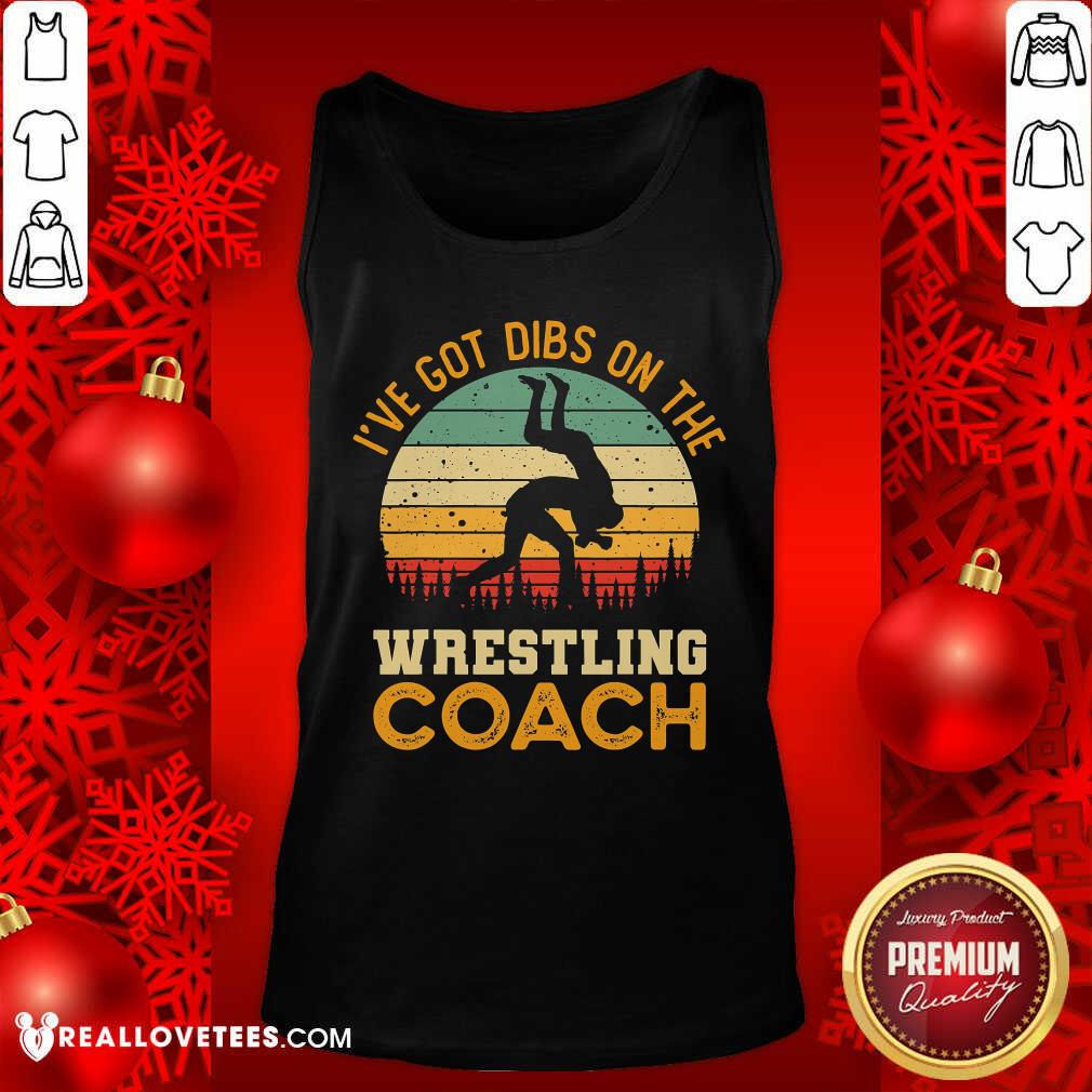 Ive Got Dibs On The Wrestling Coach Shirt