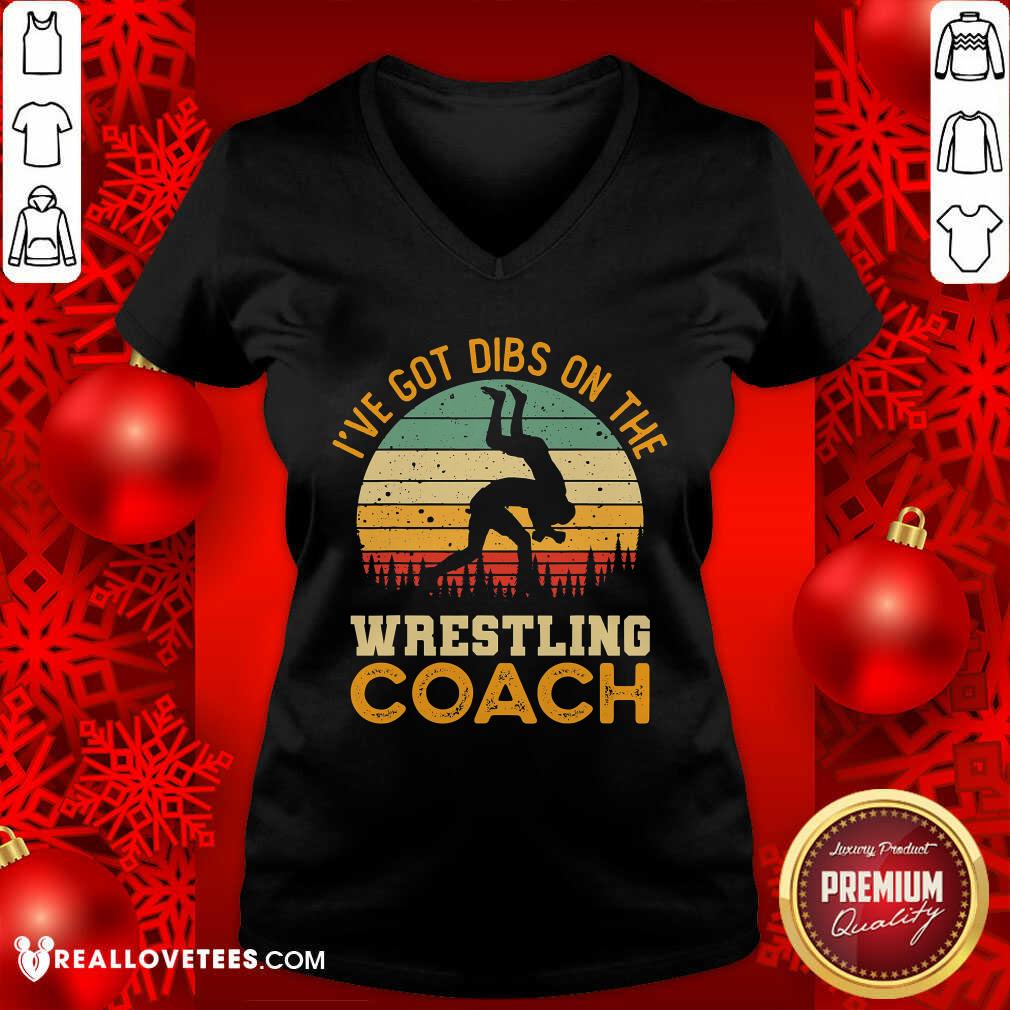 Ive Got Dibs On The Wrestling Coach Shirt