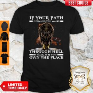 Wolf If Your Path Demands You Walk Through Hell Walk As If You Own The Place Shirt