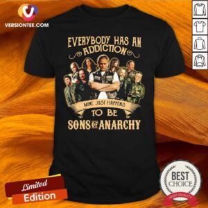 Great Everybody Body Has An Addiction Mine Just Happens To Be Sons Of Anarchy Shirt