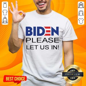 Delighted Joe Biden Please Let Us In Shirt