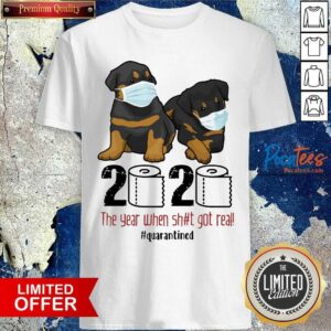 Official Rottweiler Toilet Paper 2020 The Year When Shit Got Real Quarantined Shirt