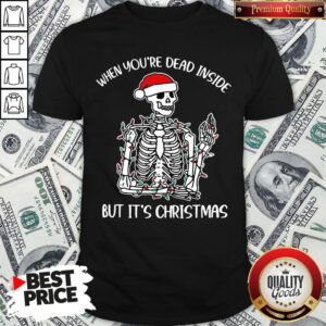 Top Santa Skeleton When You’re Dead Inside But It’s Christmas Shirt