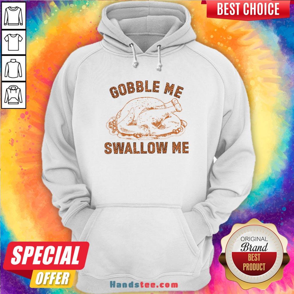 Pretty Chicken Gobble Me Swallow Me Shirt
