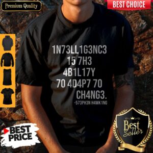 Funny Intelligence Is The Ability To Adapt To Change Shirt