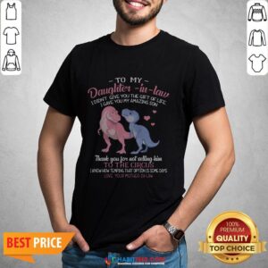 Super Dinosaur To My Dear Daughter In Law I Didn’t Give You The Gift Of Life I Gave You My Amazing Son Shirt