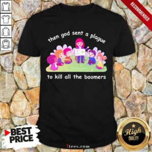 Happy Then God Sent A Plague To Kill All The Boomers Shirt