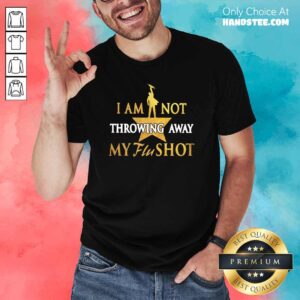 Relaxed I Am Not Throwing Away My Flu 19 Shot Shirt
