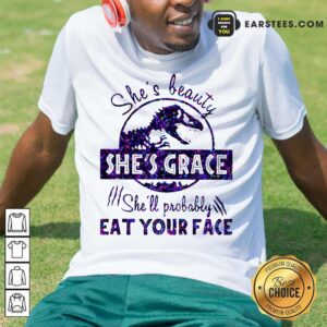 Official Shes Beauty Shes Grace Shell Probably Eat Your Face Dinosaur Shirt