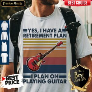 Good Yes I Have A Retirement Plan I Plan On Playing Guitar Vintage Shirt
