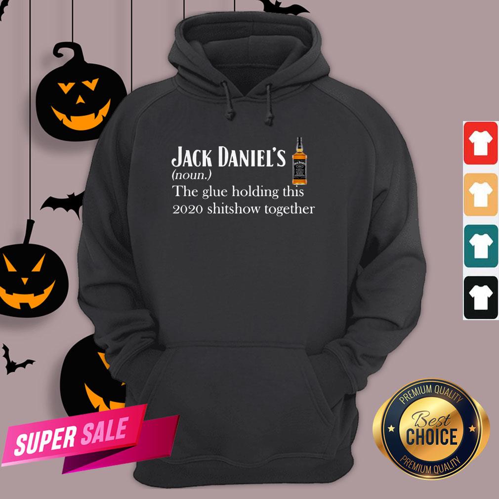 Jack Daniel’s The Glue Holding This 2020 Shitshow Together Shirt