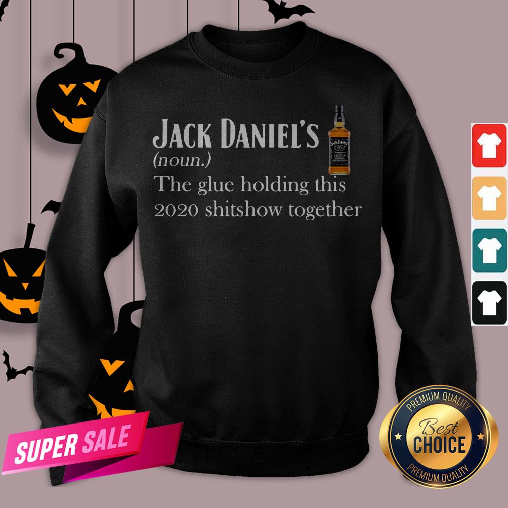 Jack Daniel’s The Glue Holding This 2020 Shitshow Together Shirt