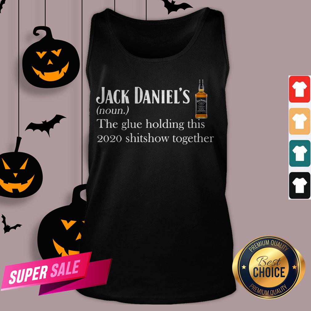 Jack Daniel’s The Glue Holding This 2020 Shitshow Together Shirt